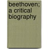 Beethoven; A Critical Biography door Vincent D'Indy