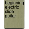 Beginning Electric Slide Guitar by Kirby Kelley