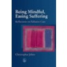 Being Mindful, Easing Suffering door Christopher Johns
