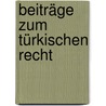 Beiträge zum türkischen Recht by Unknown