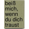 Beiß mich, wenn du dich traust door Mari Mancusi