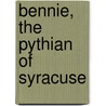 Bennie, The Pythian Of Syracuse by Anonymous Anonymous