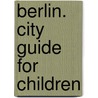 Berlin. City Guide for Children door Joscha Remus
