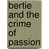 Bertie and the Crime of Passion