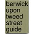 Berwick Upon Tweed Street Guide