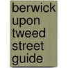 Berwick Upon Tweed Street Guide by Malcolm Nicolson