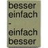Besser einfach - einfach besser