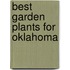 Best Garden Plants for Oklahoma