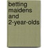 Betting Maidens And 2-Year-Olds