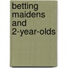 Betting Maidens And 2-Year-Olds by Dan Illman