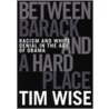 Between Barack And A Hard Place by Tim Wise