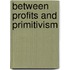 Between Profits And Primitivism