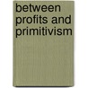 Between Profits And Primitivism by Athena Devlin