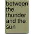 Between The Thunder And The Sun