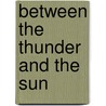 Between The Thunder And The Sun door Vincent Sheean