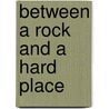 Between a Rock and a Hard Place by Unknown