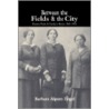 Between the Fields and the City by Engel Barbara Alpern