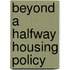 Beyond A Halfway Housing Policy