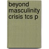 Beyond Masculinity Crisis Tcs P door Michael Atkinson