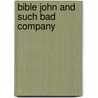 Bible John And Such Bad Company by George Forbes