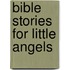 Bible Stories For Little Angels