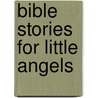 Bible Stories For Little Angels by Sarah J. Dodd