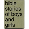Bible Stories of Boys and Girls door Christin Ditchfield