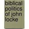 Biblical Politics Of John Locke by Kim Ian Parker