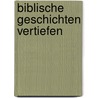 Biblische Geschichten vertiefen by Sybille Kalmbach