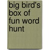 Big Bird's Box of Fun Word Hunt by Unknown