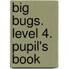 Big Bugs. Level 4. Pupil's Book by Elisenda Papiol