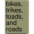 Bikes, Trikes, Toads, And Roads