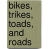 Bikes, Trikes, Toads, And Roads door Betty L. Smokov