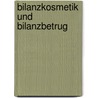 Bilanzkosmetik und Bilanzbetrug by Ulf Schröder