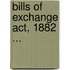 Bills Of Exchange Act, 1882 ...