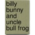 Billy Bunny And Uncle Bull Frog