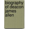 Biography Of Deacon James Allen by Hiram Knight