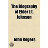 Biography Of Elder J.T. Johnson door John Rogers