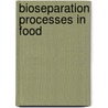 Bioseparation Processes in Food door Tatla Dar Singh