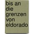 Bis an die Grenzen von Eldorado