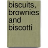 Biscuits, Brownies And Biscotti door The Australian Womens Weekly