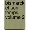 Bismarck Et Son Temps, Volume 2 door Paul Mather