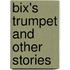Bix's Trumpet And Other Stories