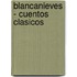 Blancanieves - Cuentos Clasicos