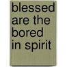 Blessed Are the Bored in Spirit door Mark Hart