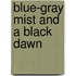 Blue-Gray Mist and a Black Dawn