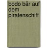 Bodo Bär auf dem Piratenschiff by Hartmut Bieber