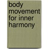 Body Movement For Inner Harmony door Mark Evans