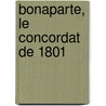 Bonaparte, Le Concordat de 1801 door Jacques Crtineau-Joly