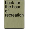 Book For The Hour Of Recreation by Maria
